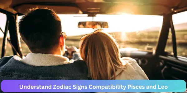 Understand Zodiac Signs Compatibility Pisces and Leo